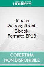 Réparer l'affront. E-book. Formato EPUB ebook di Anaïs Ripoll