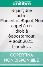 &quot;Une autre Marseillaise&quot;Mon appel à un droit à l&apos;amour, 4 août 2021. E-book. Formato EPUB ebook