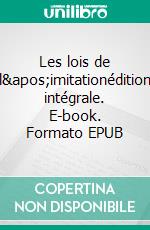 Les lois de l'imitationédition intégrale. E-book. Formato EPUB ebook