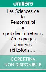 Les Sciences de la Personnalité au quotidienEntretiens, témoignages, dossiers, réflexions. E-book. Formato EPUB ebook