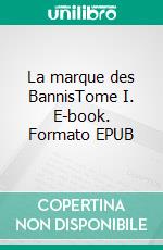 La marque des BannisTome I. E-book. Formato EPUB ebook