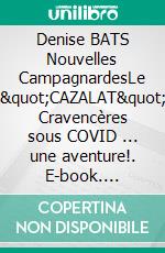 Denise BATS Nouvelles CampagnardesLe &quot;CAZALAT&quot; Cravencères sous COVID ... une aventure!. E-book. Formato EPUB