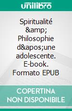 Spiritualité &amp; Philosophie d&apos;une adolescente. E-book. Formato EPUB ebook