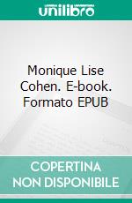 Monique Lise Cohen. E-book. Formato EPUB ebook