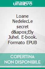 Loane NedelecLe secret d'Ely Juhel. E-book. Formato EPUB ebook
