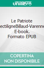 Le Patriote RectiligneBillaud-Varenne. E-book. Formato EPUB ebook