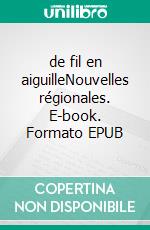 de fil en aiguilleNouvelles régionales. E-book. Formato EPUB ebook di Véronique Laurence Viala