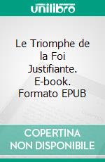 Le Triomphe de la Foi Justifiante. E-book. Formato EPUB ebook di Thomas Goodwin