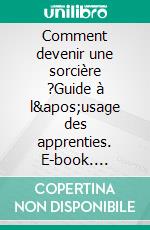 Comment devenir une sorcière ?Guide à l'usage des apprenties. E-book. Formato EPUB ebook di S Jonas