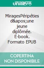 MiragesPéripéties d'une jeune diplômée. E-book. Formato EPUB ebook
