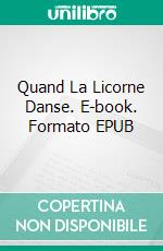 Quand La Licorne Danse. E-book. Formato EPUB ebook