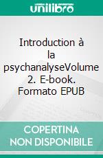 Introduction à la psychanalyseVolume 2. E-book. Formato EPUB ebook di Sigmund Freud