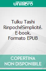 Tulku Tashi RinpochéSimplicité. E-book. Formato EPUB ebook di Linda Steven