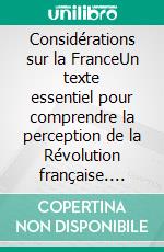 Considérations sur la FranceUn texte essentiel pour comprendre la perception de la Révolution française. E-book. Formato EPUB ebook