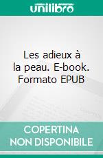 Les adieux à la peau. E-book. Formato EPUB ebook