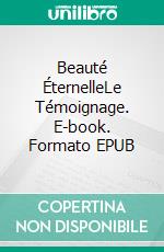 Beauté ÉternelleLe Témoignage. E-book. Formato EPUB ebook di Anna Bondareva