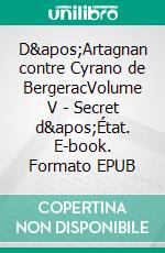 D&apos;Artagnan contre Cyrano de BergeracVolume V - Secret d&apos;État. E-book. Formato EPUB ebook