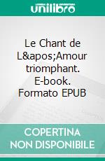 Le Chant de L&apos;Amour triomphant. E-book. Formato EPUB ebook