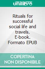 Rituals for successful social life and travels. E-book. Formato EPUB ebook