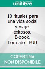 10 rituales para una vida social y viajes exitosos. E-book. Formato EPUB ebook