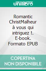 Romantic ChristMalheur à vous qui intriguez !. E-book. Formato EPUB ebook di Nicole Thérèse Roland