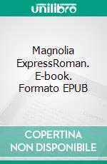 Magnolia ExpressRoman. E-book. Formato EPUB ebook