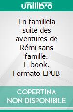 En famillela suite des aventures de Rémi sans famille. E-book. Formato EPUB ebook di Hector Malot