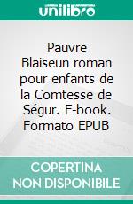 Pauvre Blaiseun roman pour enfants de la Comtesse de Ségur. E-book. Formato EPUB ebook