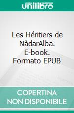 Les Héritiers de NàdarAlba. E-book. Formato EPUB ebook di Terry Dunes-Carreto