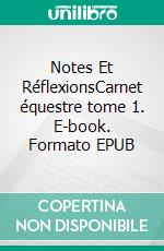 Notes Et RéflexionsCarnet équestre tome 1. E-book. Formato EPUB ebook di Joël Choqueux