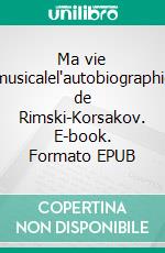 Ma vie musicalel'autobiographie de Rimski-Korsakov. E-book. Formato EPUB ebook di Nikolaï Rimski-Korsakov