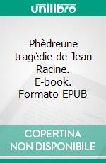 Phèdreune tragédie de Jean Racine. E-book. Formato EPUB ebook