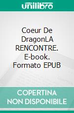 Coeur De DragonLA RENCONTRE. E-book. Formato EPUB ebook di Jozye Maillard