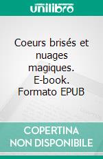 Coeurs brisés et nuages magiques. E-book. Formato EPUB ebook di Julien Capoulun