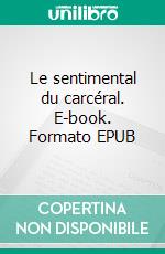 Le sentimental du carcéral. E-book. Formato EPUB ebook di Vincent Munaro