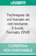 Techniques de vol humain en ciel nocturne. E-book. Formato EPUB ebook di Philippe Aubert de Molay