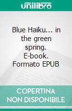 Blue Haïku... in the green spring. E-book. Formato EPUB ebook