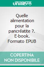 Quelle alimentation pour la pancréatite ?. E-book. Formato EPUB ebook