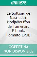 Le Sottisier de Nasr Eddin HodjaBouffon de Tamerlan. E-book. Formato EPUB ebook di Jean-Adolphe Decourdemanche