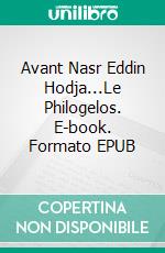 Avant Nasr Eddin Hodja...Le Philogelos. E-book. Formato EPUB ebook