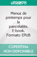 Menus de printemps pour la pancréatite. E-book. Formato EPUB ebook di Cédric Menard