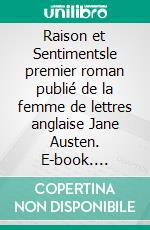 Raison et Sentimentsle premier roman publié de la femme de lettres anglaise Jane Austen. E-book. Formato EPUB ebook di Jane Austen