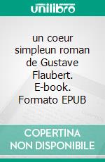 un coeur simpleun roman de Gustave Flaubert. E-book. Formato EPUB ebook di Gustave Flaubert