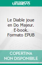 Le Diable joue en Do Majeur. E-book. Formato EPUB ebook