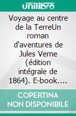 Voyage au centre de la TerreUn roman d'aventures de Jules Verne (édition intégrale de 1864). E-book. Formato EPUB ebook