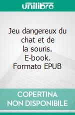 Jeu dangereux du chat et de la souris. E-book. Formato EPUB ebook di Hélan Brédeau