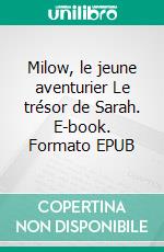 Milow, le jeune aventurier (1)Le trésor de Sarah. E-book. Formato EPUB ebook di Charles Pagiaut