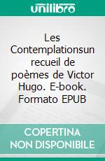 Les Contemplationsun recueil de poèmes de Victor Hugo. E-book. Formato EPUB ebook