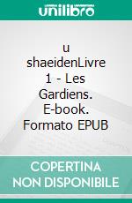 u shaeidenLivre 1 - Les Gardiens. E-book. Formato EPUB ebook