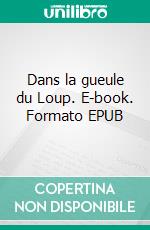 Dans la gueule du Loup. E-book. Formato EPUB ebook